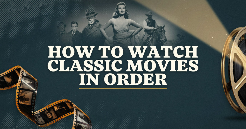 How To Watch Classic Movies In Order: The Best Guide