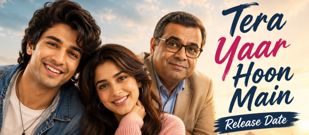 Tera Yaar Hoon Main Release Date (2026): Cast, Story & Latest Updates